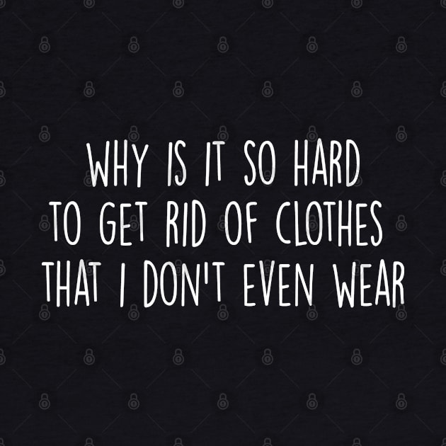 why is it so hard to ged rid of clothes by rsclvisual